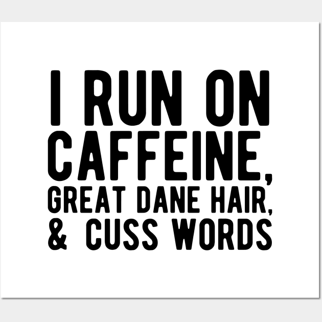 I run on caffeine, great dane hair, & cuss words Wall Art by KC Happy Shop